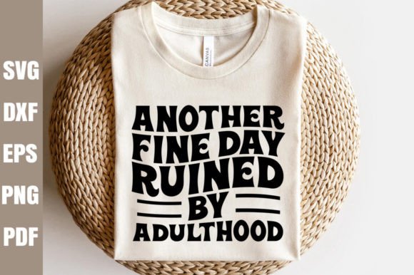 Another Fine Day Ruined by Adulthood SVG Graphics and Crafts