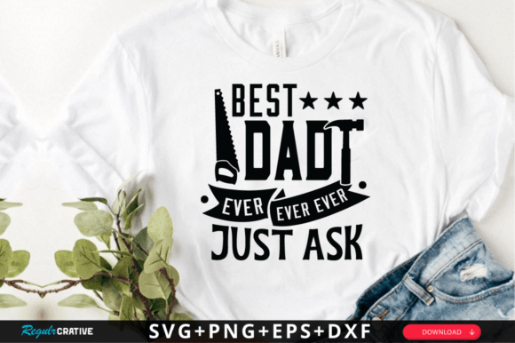 Best Dad Ever Ever Ever Just Ask SVG Graphics and Crafts Review