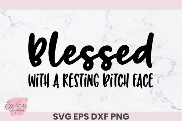 Blessed with a Resting Bitch Face SVG Graphics and Crafts