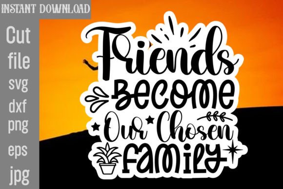 Friends Become Our Chosen Family SVG Graphics and Crafts