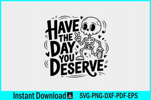 Have the Day You Deserve SVG Skeleton Graphics and Crafts Review