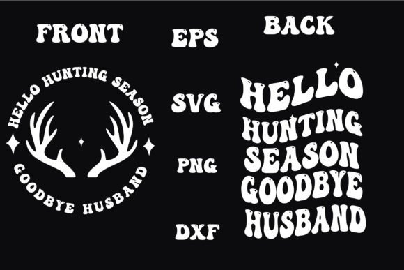 Hello Hunting Season Goodbye Husband Svg Graphics and Crafts