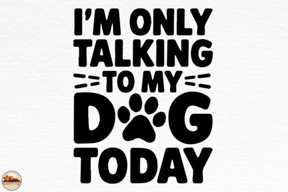 I m Only Talking to My Dog Today PNG Graphics and Crafts Review