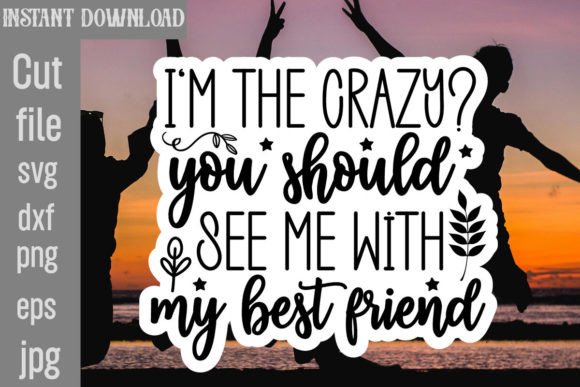 I m the Crazy You Should See Me with My Graphics and Crafts