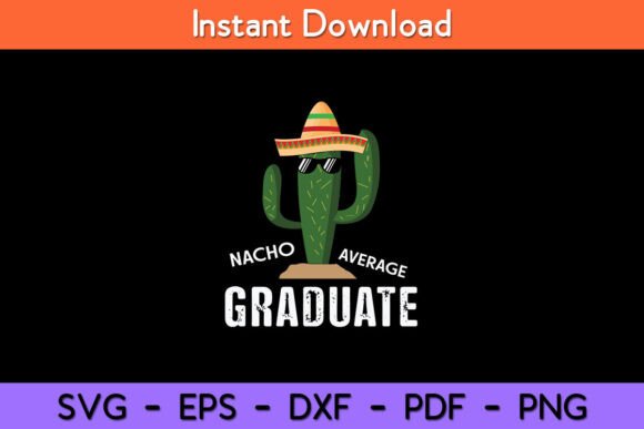 Nacho Average Graduate Funny Graduation Graphics and Crafts
