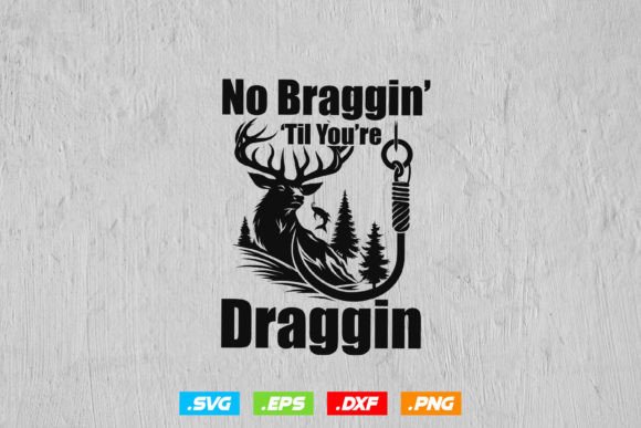 No Braggin Til You re Draggin Svg Graphics and Crafts Review