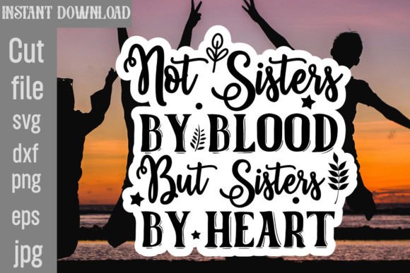 Not Sisters by Blood but Sisters by Heart Graphics and Crafts Review