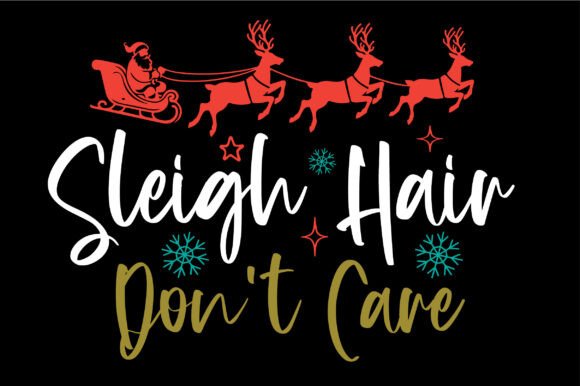Sleigh Hair Don’t Care, Funny Christmas Graphics and Crafts