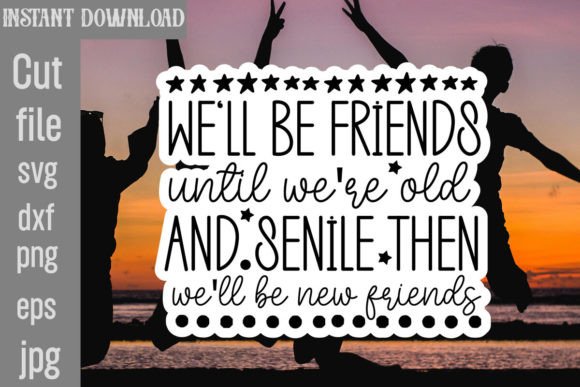We ll Be Friends Until We re Old and Senile Graphics and Crafts Review